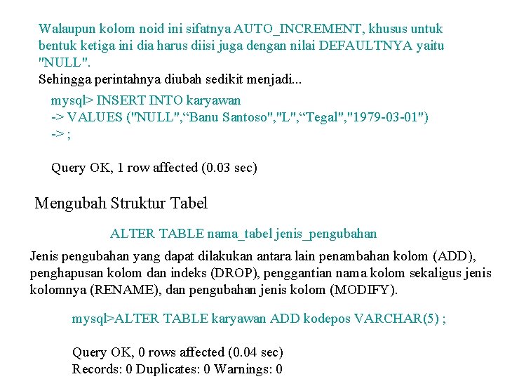 Walaupun kolom noid ini sifatnya AUTO_INCREMENT, khusus untuk bentuk ketiga ini dia harus diisi