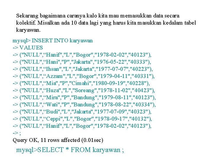 Sekarang bagaimana caranya kalo kita mau memasukkan data secara kolektif. Misalkan ada 10 data