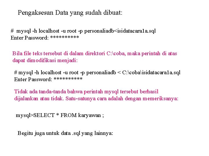 Pengaksesan Data yang sudah dibuat: # mysql -h localhost -u root -p personaliadb<isidatacara 1
