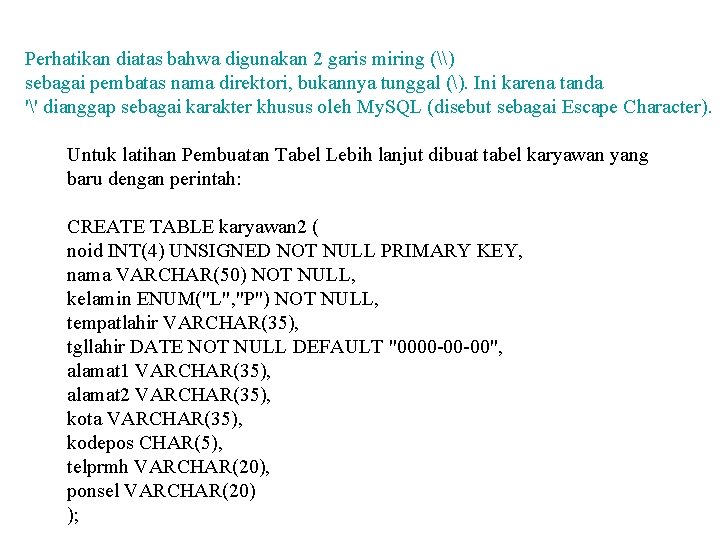 Perhatikan diatas bahwa digunakan 2 garis miring (\) sebagai pembatas nama direktori, bukannya tunggal