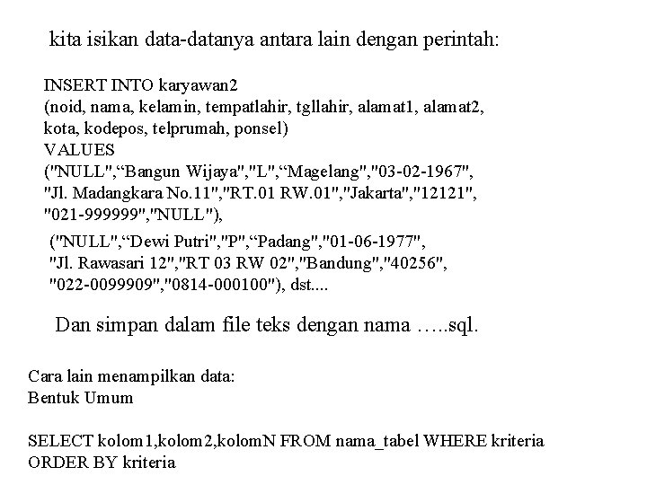 kita isikan data-datanya antara lain dengan perintah: INSERT INTO karyawan 2 (noid, nama, kelamin,