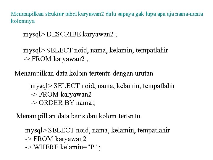 Menampilkan struktur tabel karyawan 2 dulu supaya gak lupa aja nama-nama kolomnya mysql> DESCRIBE