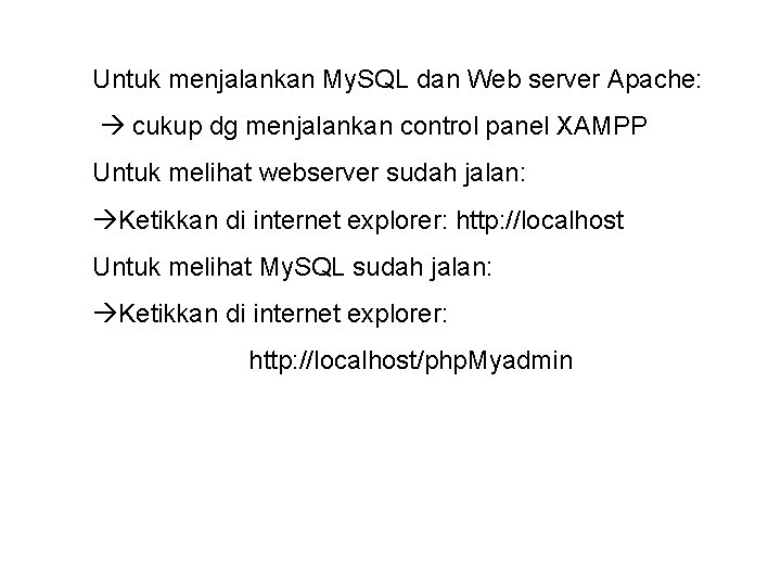 Untuk menjalankan My. SQL dan Web server Apache: cukup dg menjalankan control panel XAMPP