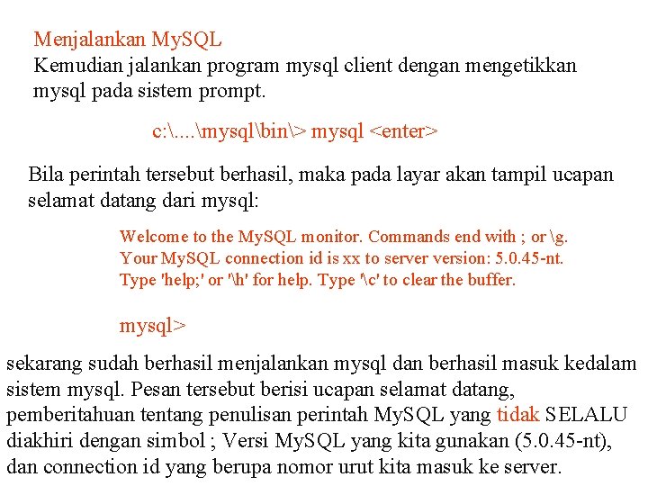 Menjalankan My. SQL Kemudian jalankan program mysql client dengan mengetikkan mysql pada sistem prompt.