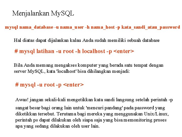 Menjalankan My. SQL mysql nama_database -u nama_user -h nama_host -p kata_sandi_atau_password Hal diatas dapat