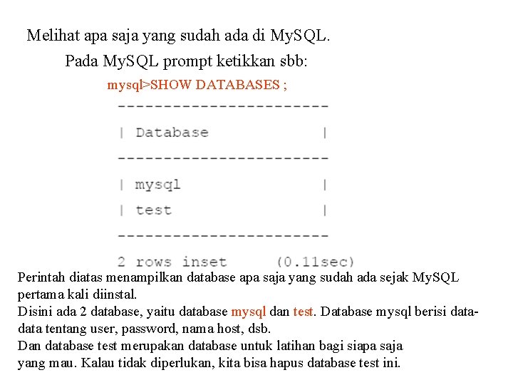 Melihat apa saja yang sudah ada di My. SQL. Pada My. SQL prompt ketikkan