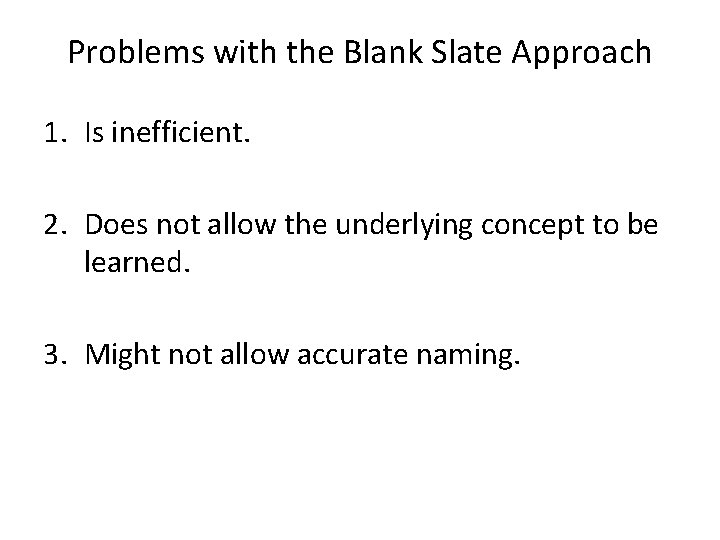 Problems with the Blank Slate Approach 1. Is inefficient. 2. Does not allow the