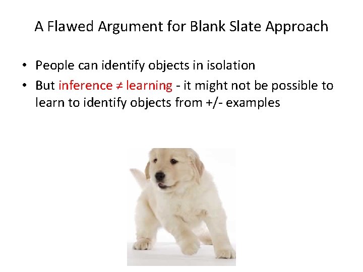 A Flawed Argument for Blank Slate Approach • People can identify objects in isolation