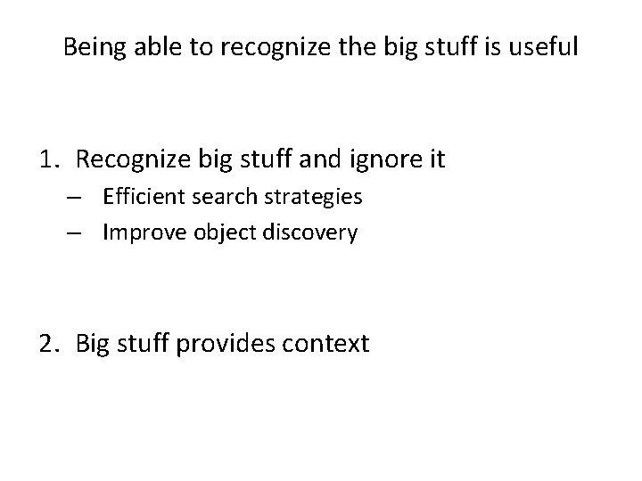 Being able to recognize the big stuff is useful 1. Recognize big stuff and
