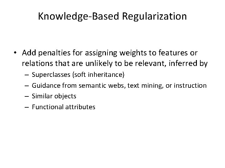 Knowledge-Based Regularization • Add penalties for assigning weights to features or relations that are