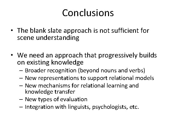 Conclusions • The blank slate approach is not sufficient for scene understanding • We