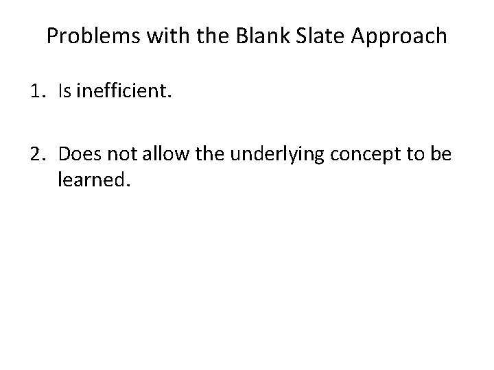 Problems with the Blank Slate Approach 1. Is inefficient. 2. Does not allow the