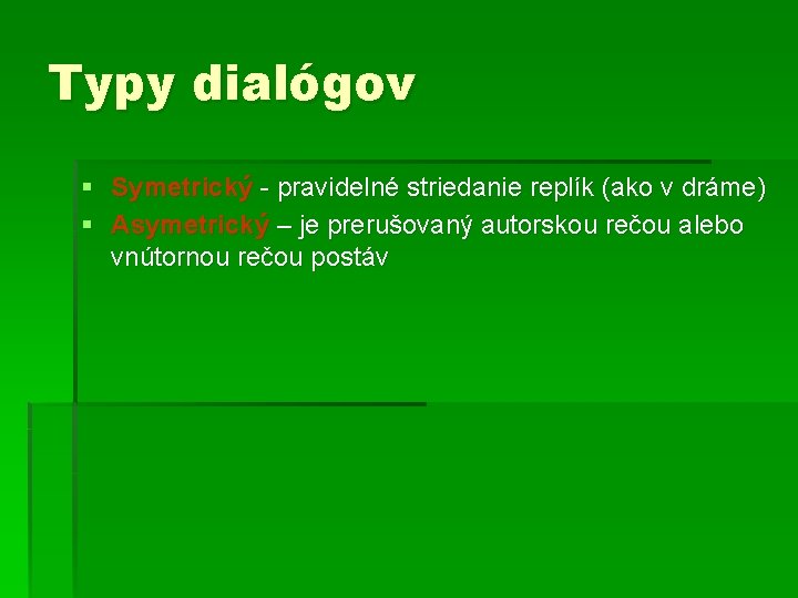 Typy dialógov § Symetrický - pravidelné striedanie replík (ako v dráme) § Asymetrický –