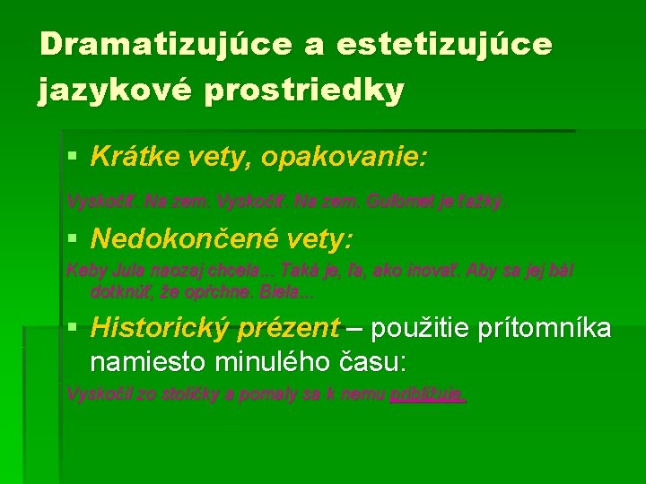 Dramatizujúce a estetizujúce jazykové prostriedky § Krátke vety, opakovanie: Vyskočiť. Na zem. Guľomet je