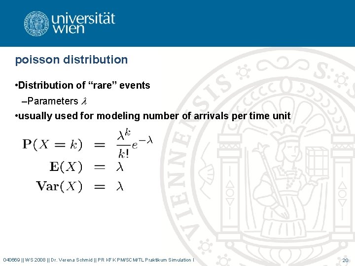 poisson distribution • Distribution of “rare” events –Parameters l • usually used for modeling