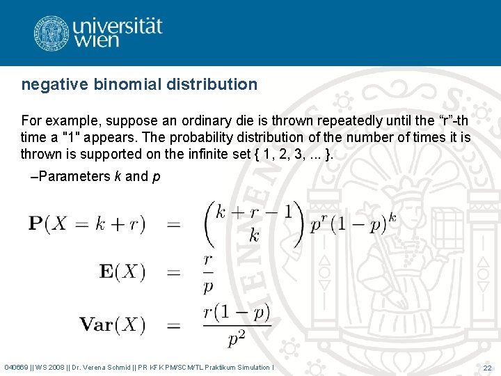 negative binomial distribution For example, suppose an ordinary die is thrown repeatedly until the
