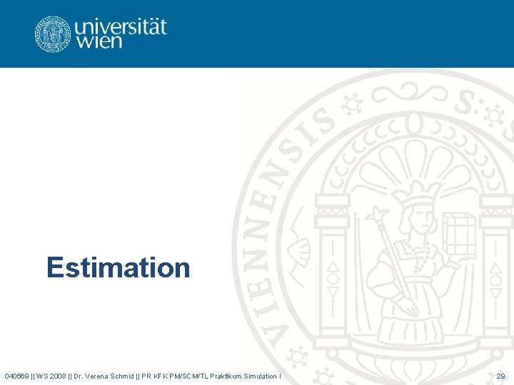 Estimation 040669 || WS 2008 || Dr. Verena Schmid || PR KFK PM/SCM/TL Praktikum