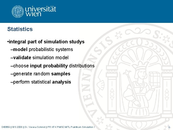 Statistics • integral part of simulation studys –model probabilistic systems –validate simulation model –choose