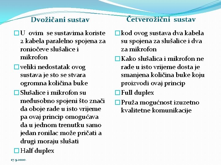 Dvožičani sustav Četverožični sustav �U ovim se sustavima koriste 2 kabela paralelno spojena za