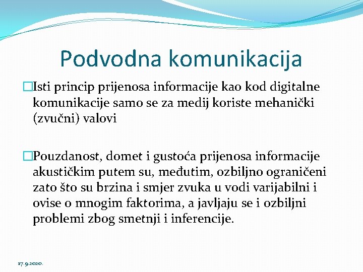 Podvodna komunikacija �Isti princip prijenosa informacije kao kod digitalne komunikacije samo se za medij