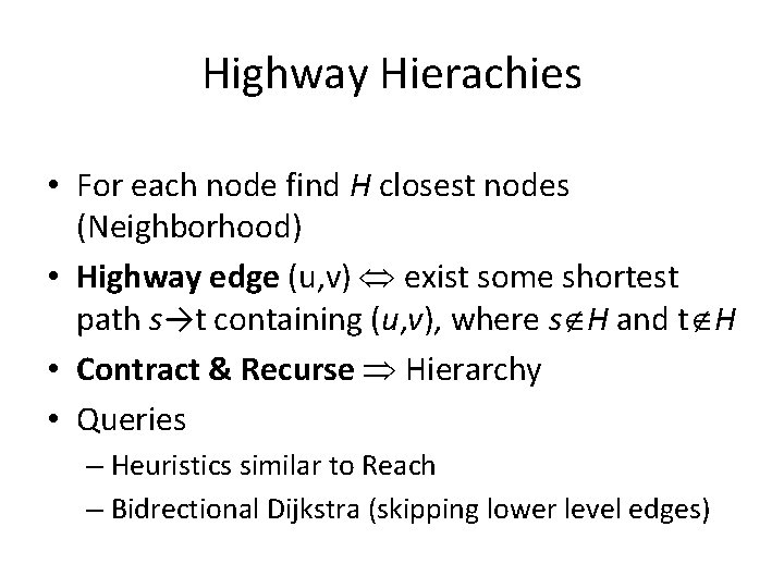 Highway Hierachies • For each node find H closest nodes (Neighborhood) • Highway edge