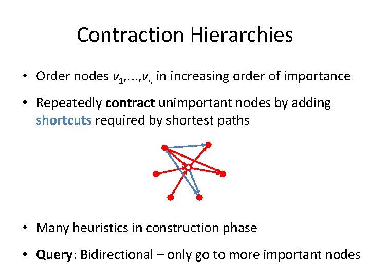 Contraction Hierarchies • Order nodes v 1, . . . , vn in increasing