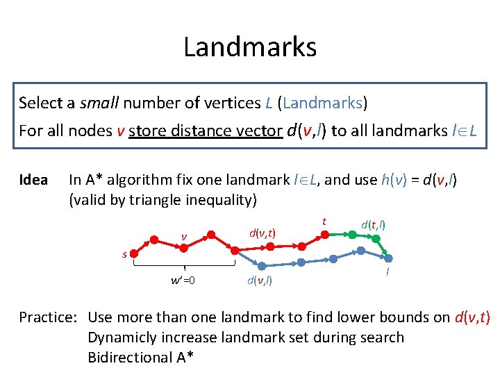Landmarks Select a small number of vertices L (Landmarks) For all nodes v store
