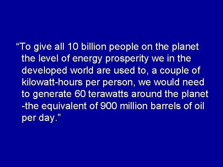 “To give all 10 billion people on the planet the level of energy prosperity