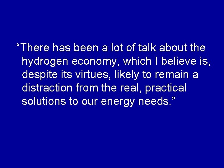 “There has been a lot of talk about the hydrogen economy, which I believe