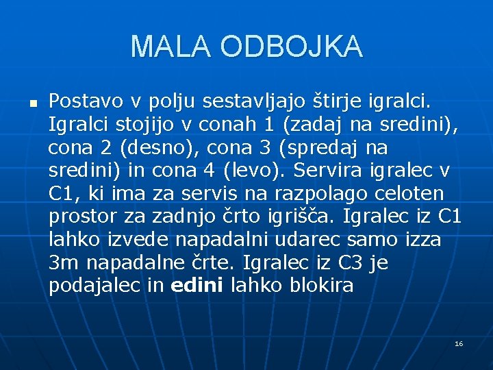 MALA ODBOJKA n Postavo v polju sestavljajo štirje igralci. Igralci stojijo v conah 1