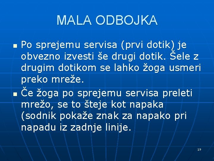 MALA ODBOJKA n n Po sprejemu servisa (prvi dotik) je obvezno izvesti še drugi