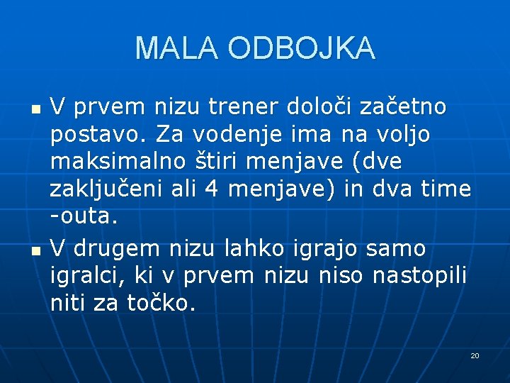 MALA ODBOJKA n n V prvem nizu trener določi začetno postavo. Za vodenje ima