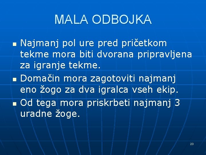MALA ODBOJKA n n n Najmanj pol ure pred pričetkom tekme mora biti dvorana