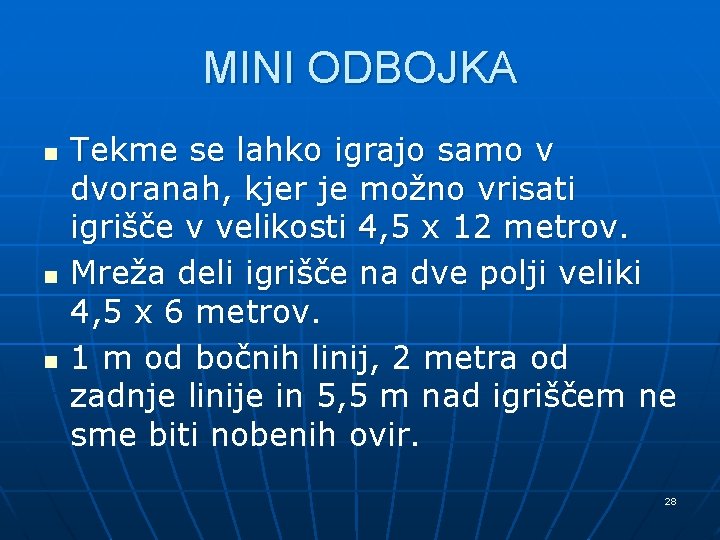 MINI ODBOJKA n n n Tekme se lahko igrajo samo v dvoranah, kjer je