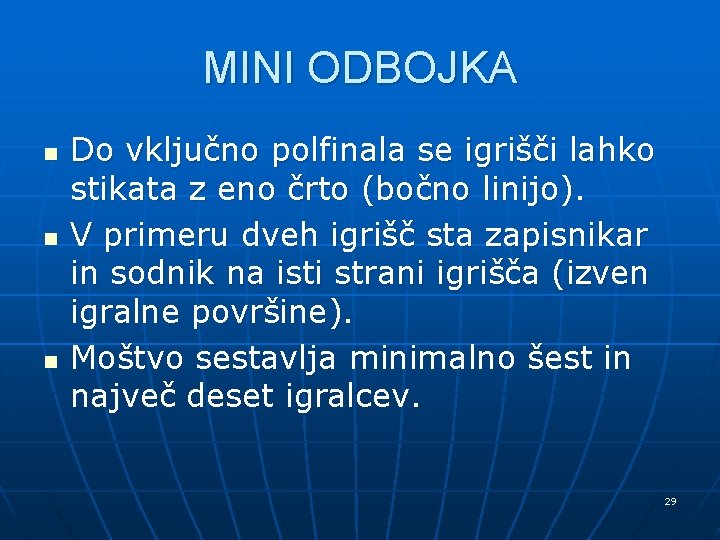 MINI ODBOJKA n n n Do vključno polfinala se igrišči lahko stikata z eno