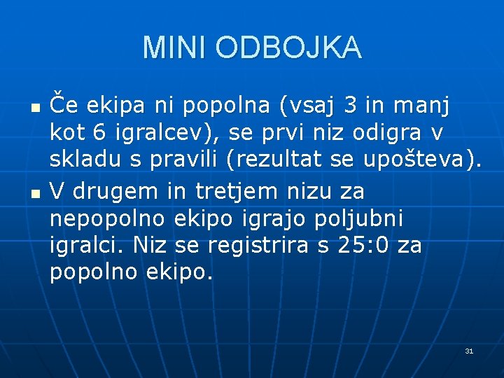 MINI ODBOJKA n n Če ekipa ni popolna (vsaj 3 in manj kot 6