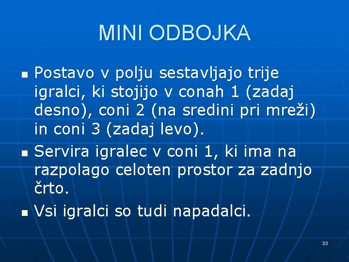 MINI ODBOJKA n n n Postavo v polju sestavljajo trije igralci, ki stojijo v