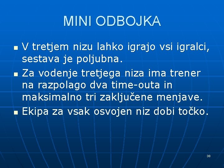 MINI ODBOJKA n n n V tretjem nizu lahko igrajo vsi igralci, sestava je