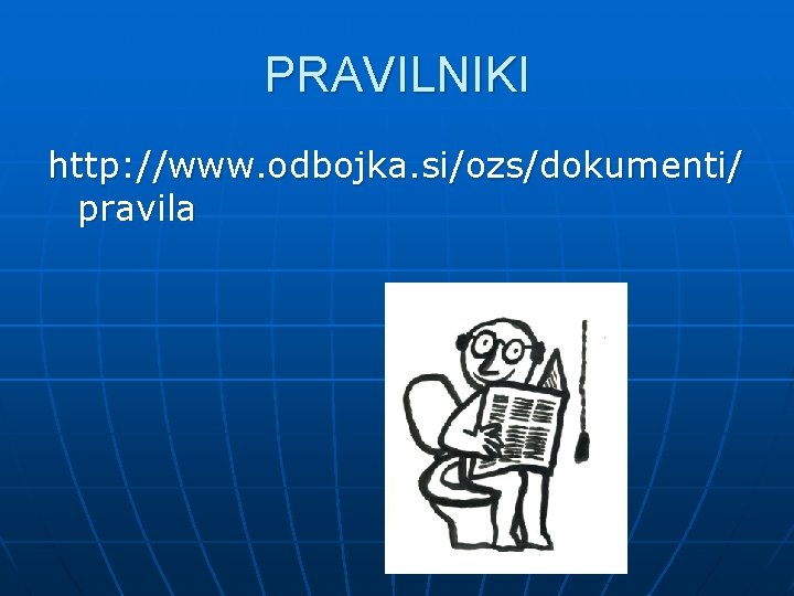 PRAVILNIKI http: //www. odbojka. si/ozs/dokumenti/ pravila 