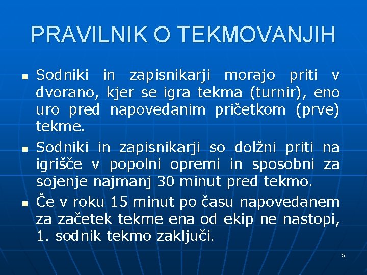 PRAVILNIK O TEKMOVANJIH n n n Sodniki in zapisnikarji morajo priti v dvorano, kjer