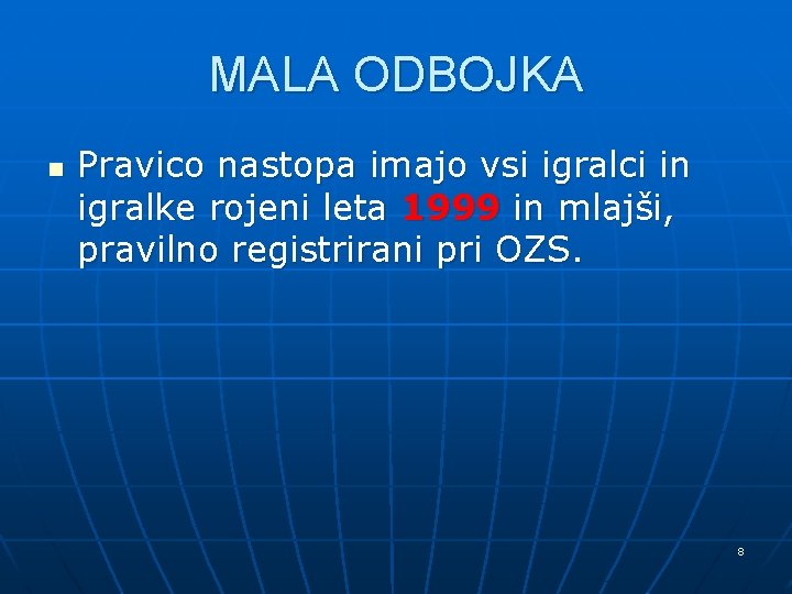 MALA ODBOJKA n Pravico nastopa imajo vsi igralci in igralke rojeni leta 1999 in