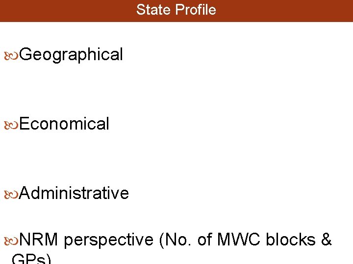 State Profile Geographical Economical Administrative NRM perspective (No. of MWC blocks & 
