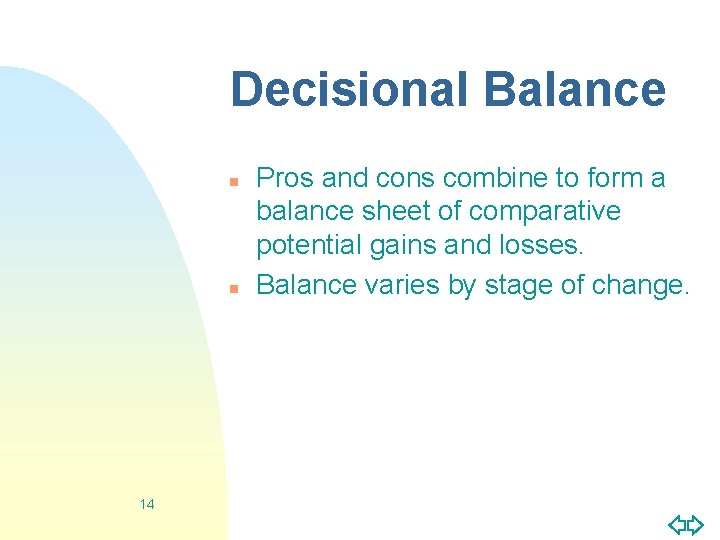 Decisional Balance n n 14 Pros and cons combine to form a balance sheet