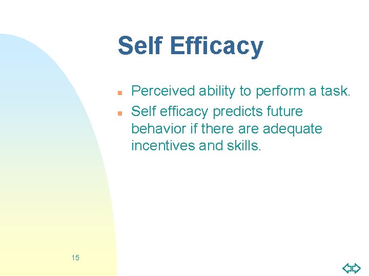 Self Efficacy n n 15 Perceived ability to perform a task. Self efficacy predicts
