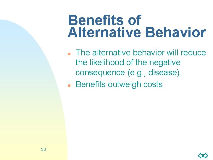 Benefits of Alternative Behavior n n 20 The alternative behavior will reduce the likelihood