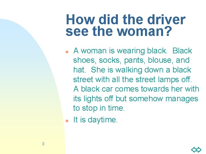 How did the driver see the woman? n n 3 A woman is wearing