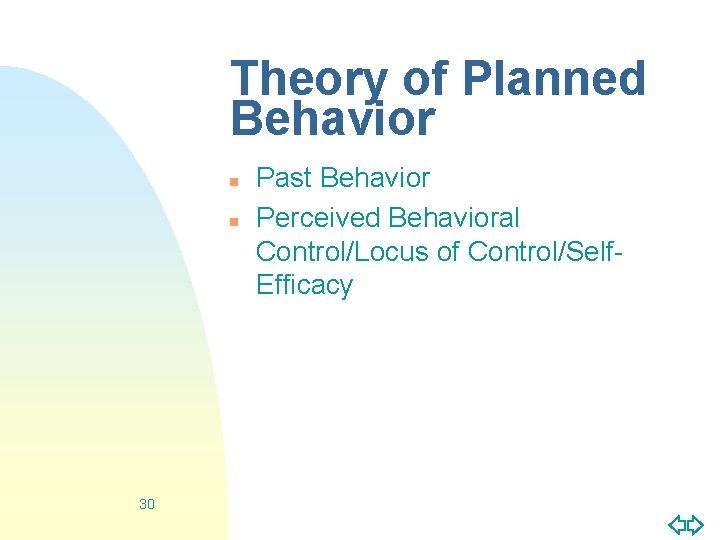 Theory of Planned Behavior n n 30 Past Behavior Perceived Behavioral Control/Locus of Control/Self.