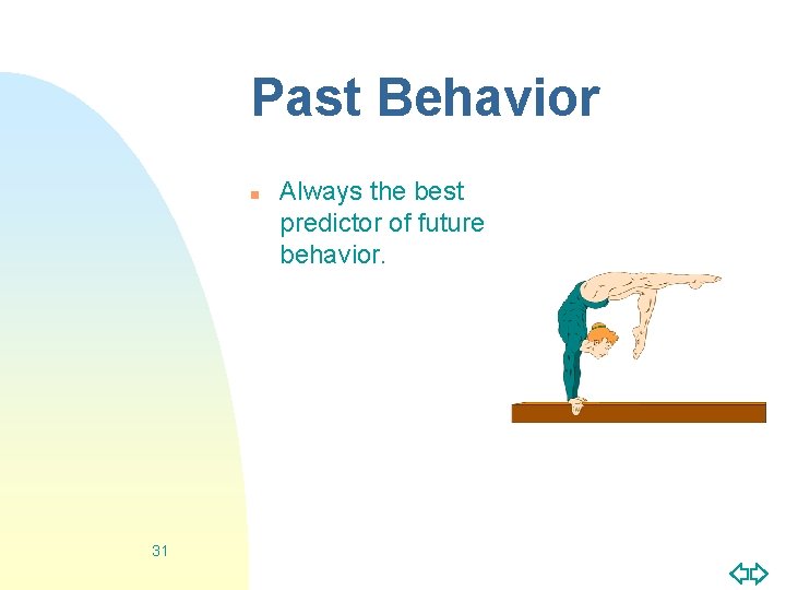 Past Behavior n 31 Always the best predictor of future behavior. 