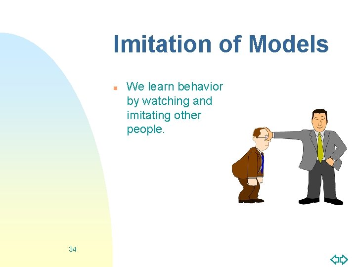 Imitation of Models n 34 We learn behavior by watching and imitating other people.