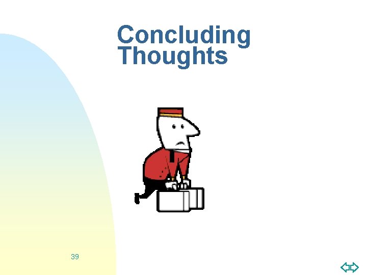 Concluding Thoughts 39 